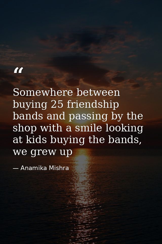 Somewhere between buying 25 friendship bands and passing by the shop with a smile looking at kids buying the bands, we g — Anamika Mishra