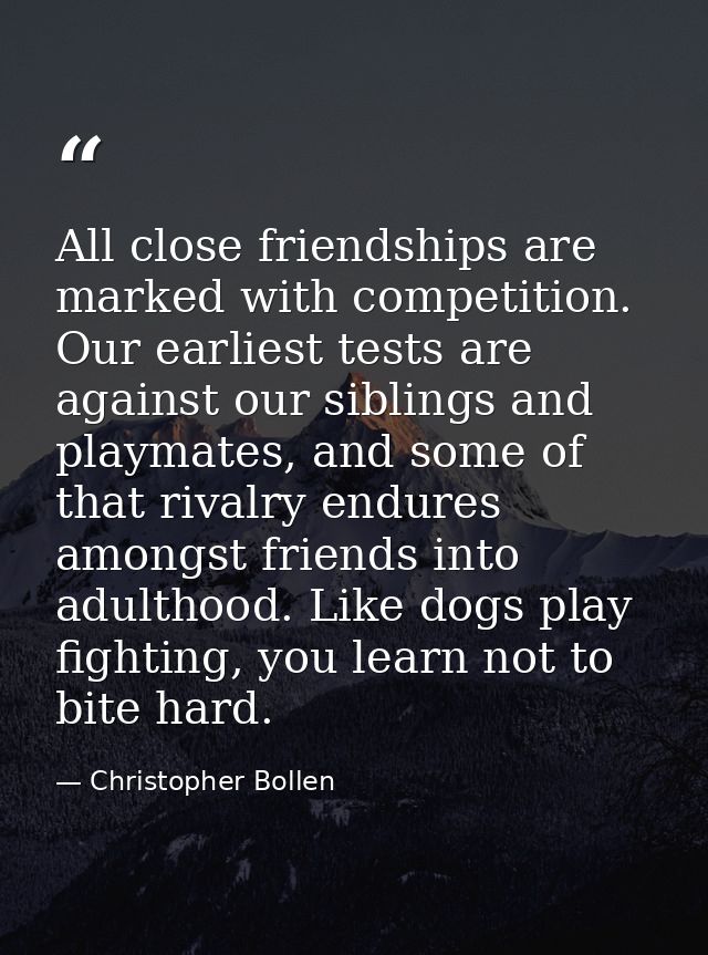 All close friendships are marked with competition. Our earliest tests are against our siblings and playmates, and some o — Christopher Bollen