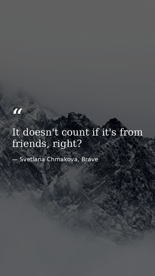 It doesn't count if it's from friends, right? — Svetlana Chmakova, Brave