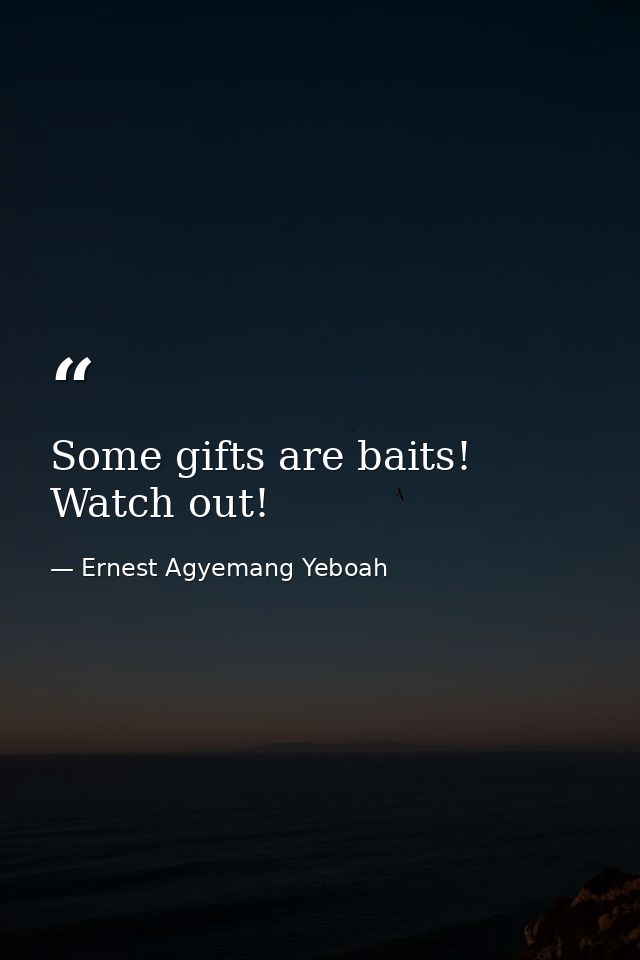 Some gifts are baits! Watch out! — Ernest Agyemang Yeboah