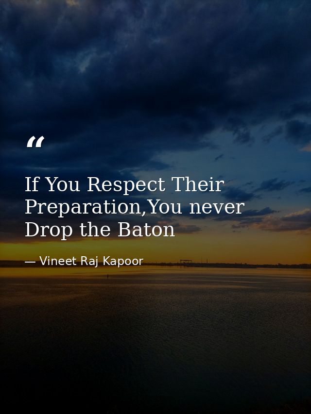 If You Respect Their Preparation,You never Drop the Baton — Vineet Raj Kapoor