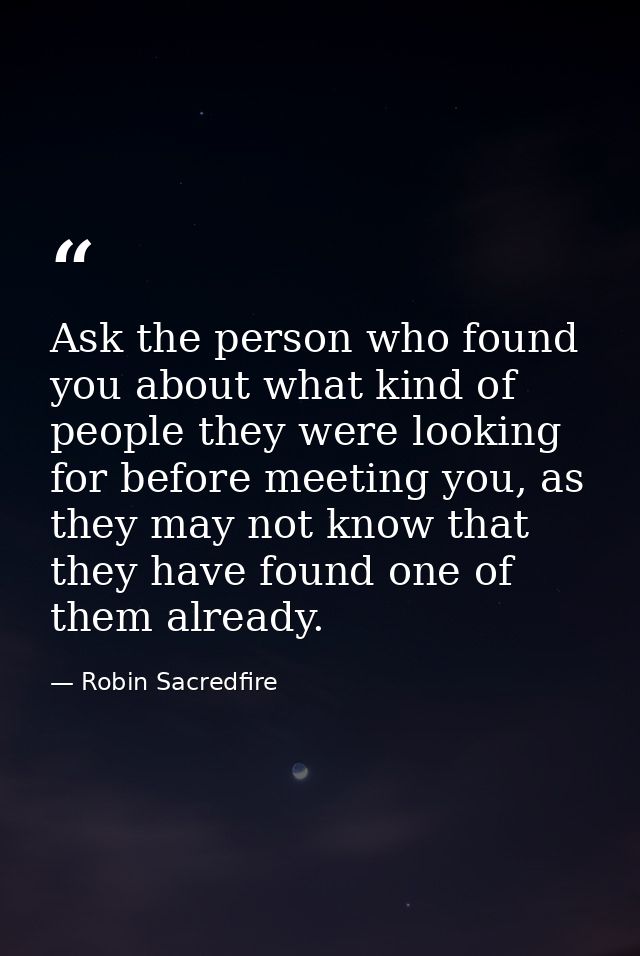 Ask the person who found you about what kind of people they were looking for before meeting you, as they may not know th — Robin Sacredfire