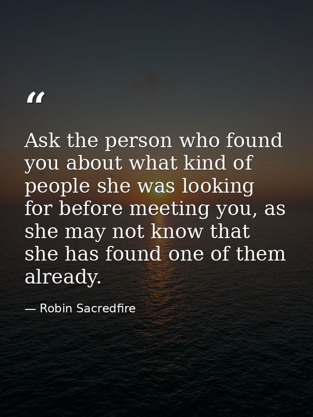 Ask the person who found you about what kind of people she was looking for before meeting you, as she may not know that  — Robin Sacredfire