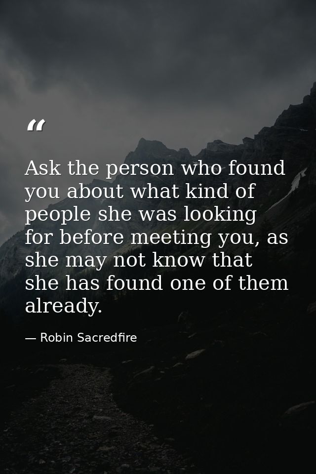 Ask the person who found you about what kind of people she was looking for before meeting you, as she may not know that  — Robin Sacredfire