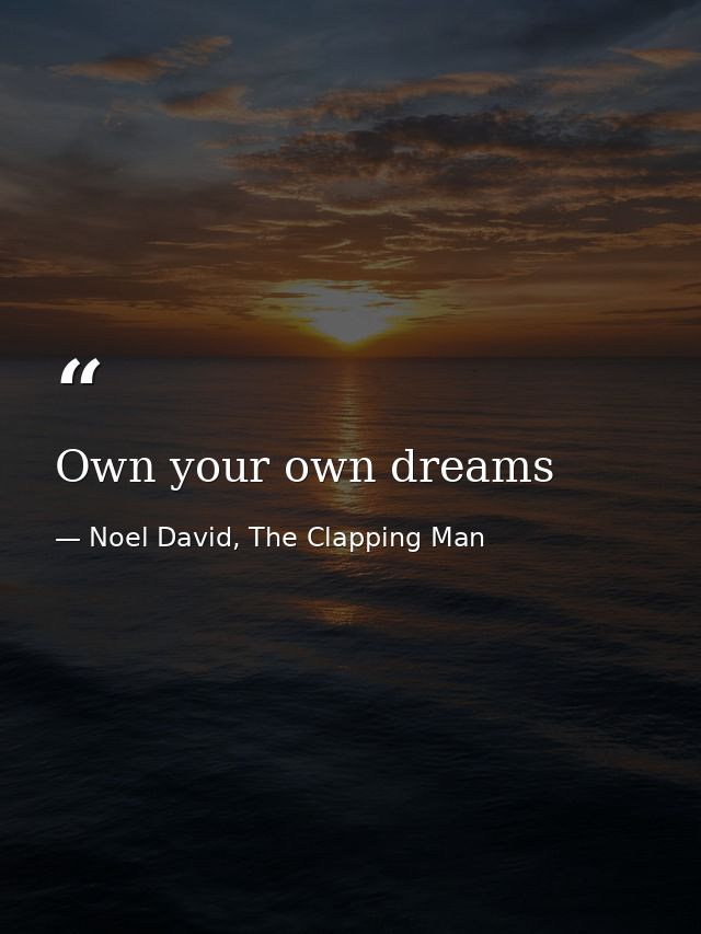 Own your own dreams — Noel David, The Clapping Man