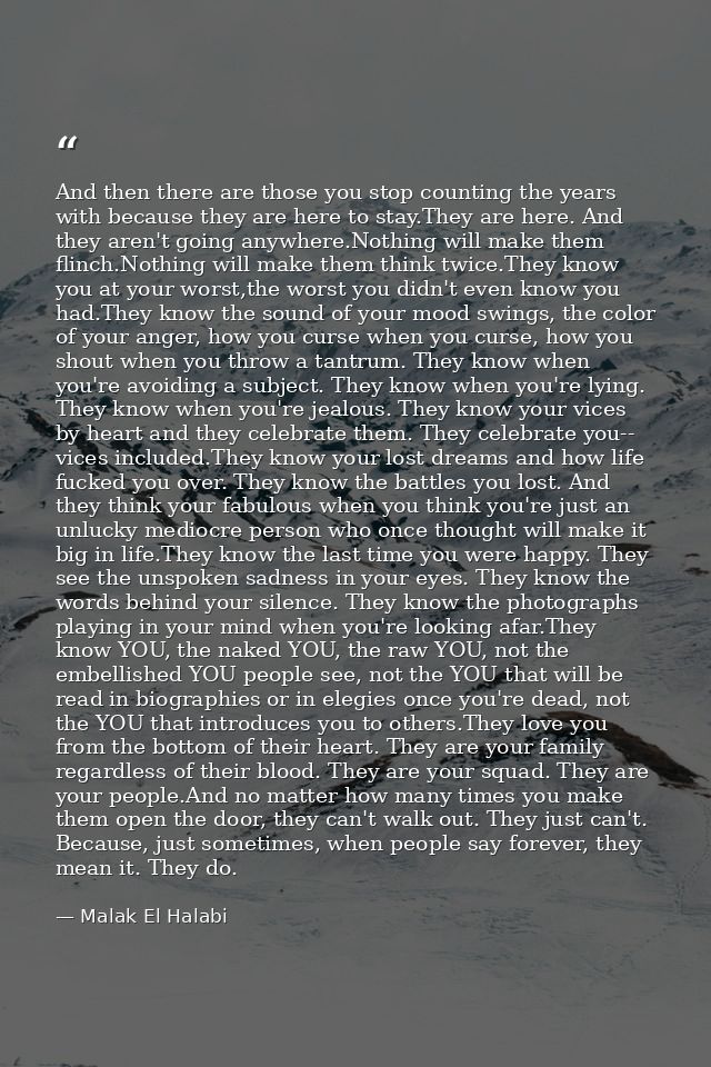 And then there are those you stop counting the years with because they are here to stay.They are here. And they aren't g — Malak El Halabi