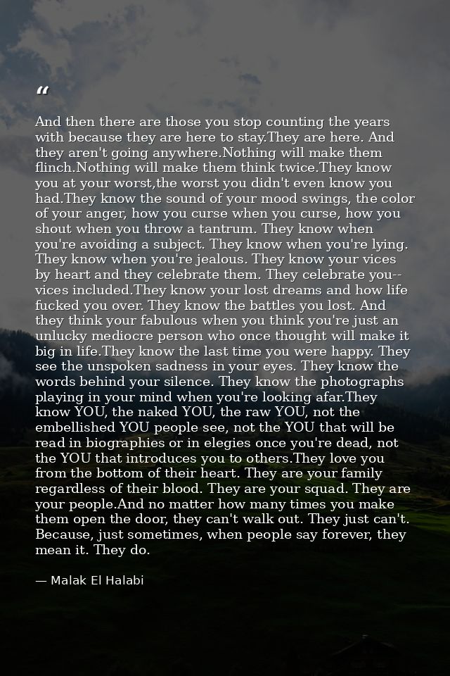 And then there are those you stop counting the years with because they are here to stay.They are here. And they aren't g — Malak El Halabi
