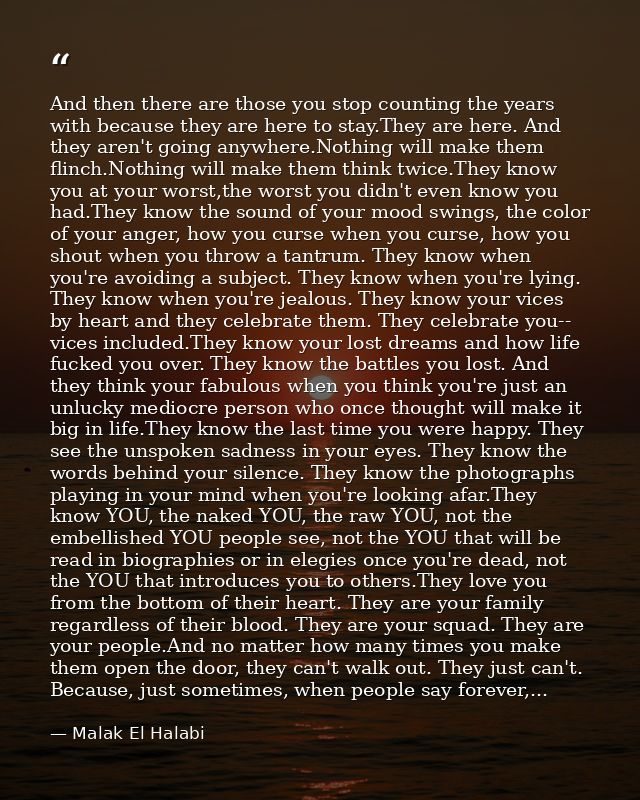 And then there are those you stop counting the years with because they are here to stay.They are here. And they aren't g — Malak El Halabi