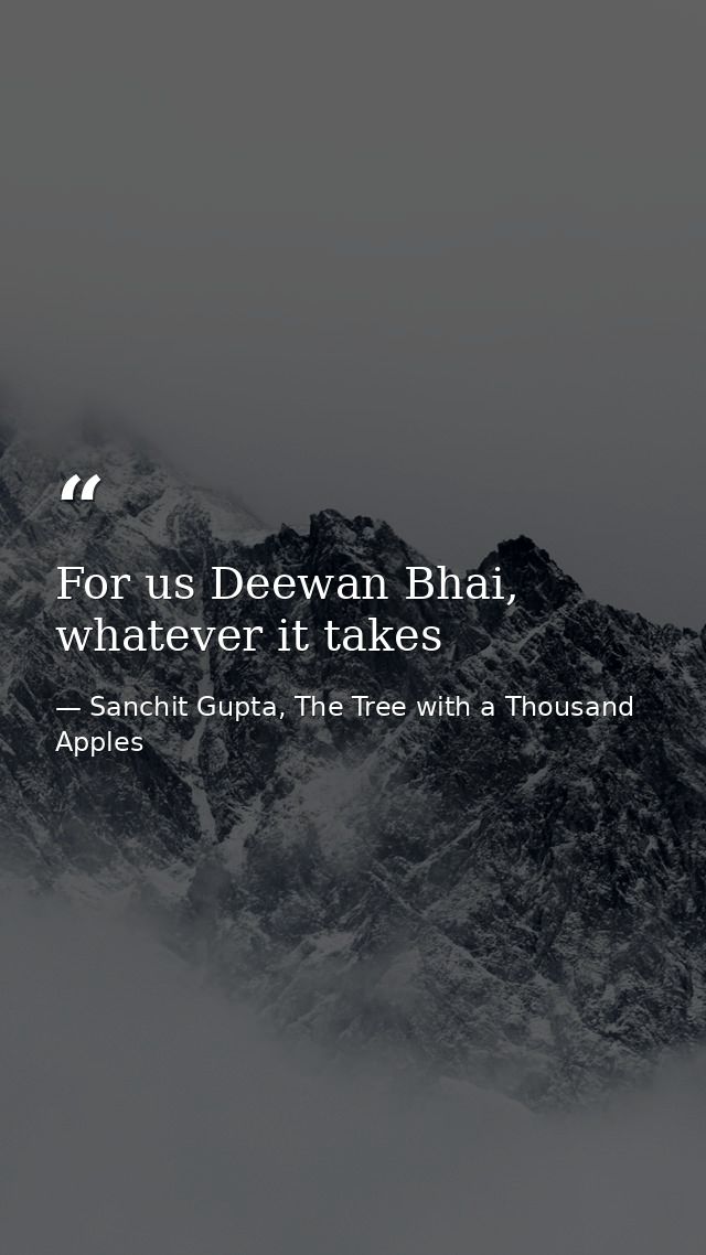 For us Deewan Bhai, whatever it takes — Sanchit Gupta, The Tree with a Thousand Apples