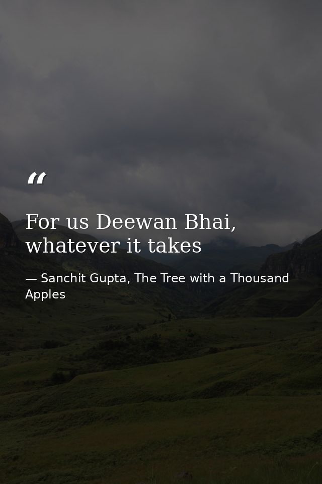 For us Deewan Bhai, whatever it takes — Sanchit Gupta, The Tree with a Thousand Apples