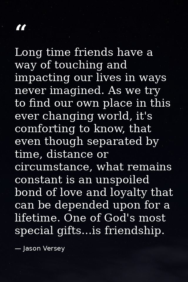 Long time friends have a way of touching and impacting our lives in ways never imagined. As we try to find our own place — Jason Versey