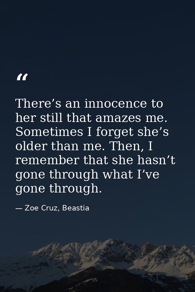 There’s an innocence to her still that amazes me. Sometimes I forget she’s older than me. Then, I remember that she hasn — Zoe Cruz, Beastia
