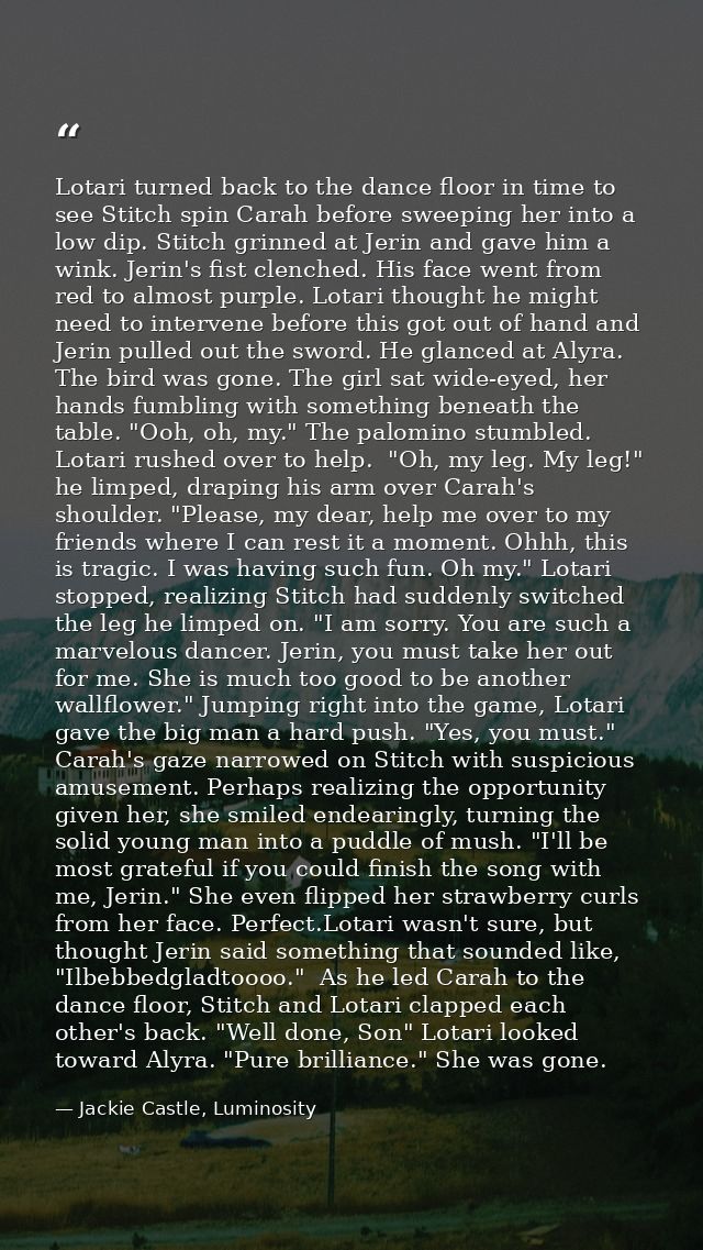 Lotari turned back to the dance floor in time to see Stitch spin Carah before sweeping her into a low dip. Stitch grinne — Jackie Castle, Luminosity