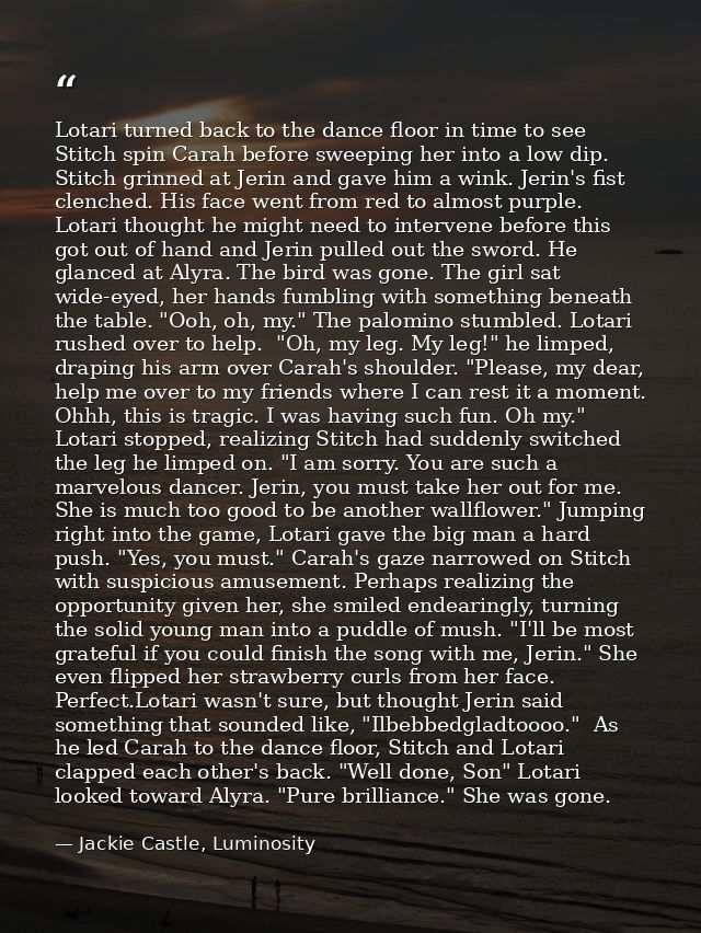 Lotari turned back to the dance floor in time to see Stitch spin Carah before sweeping her into a low dip. Stitch grinne — Jackie Castle, Luminosity