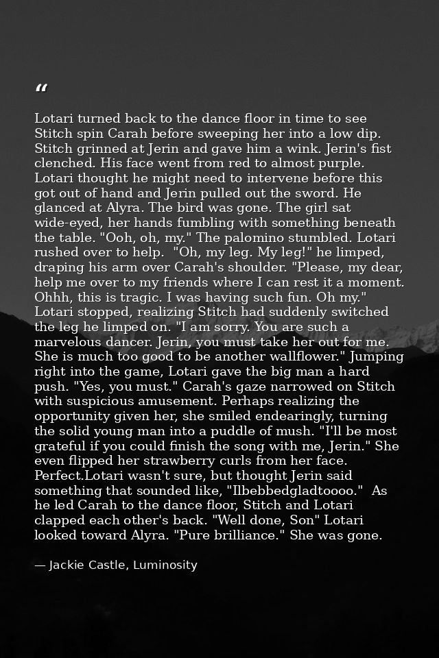 Lotari turned back to the dance floor in time to see Stitch spin Carah before sweeping her into a low dip. Stitch grinne — Jackie Castle, Luminosity