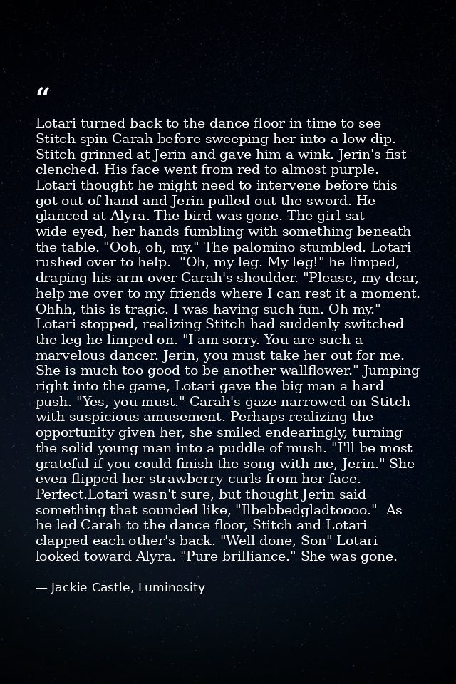 Lotari turned back to the dance floor in time to see Stitch spin Carah before sweeping her into a low dip. Stitch grinne — Jackie Castle, Luminosity