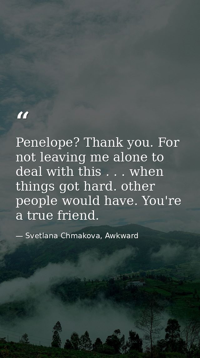 Penelope? Thank you. For not leaving me alone to deal with this . . . when things got hard. other people would have. You — Svetlana Chmakova, Awkward