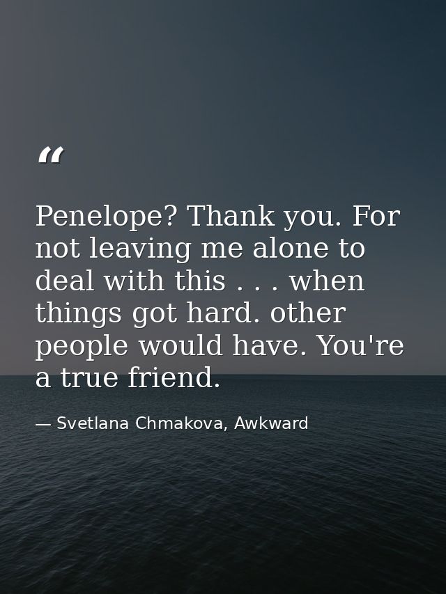 Penelope? Thank you. For not leaving me alone to deal with this . . . when things got hard. other people would have. You — Svetlana Chmakova, Awkward