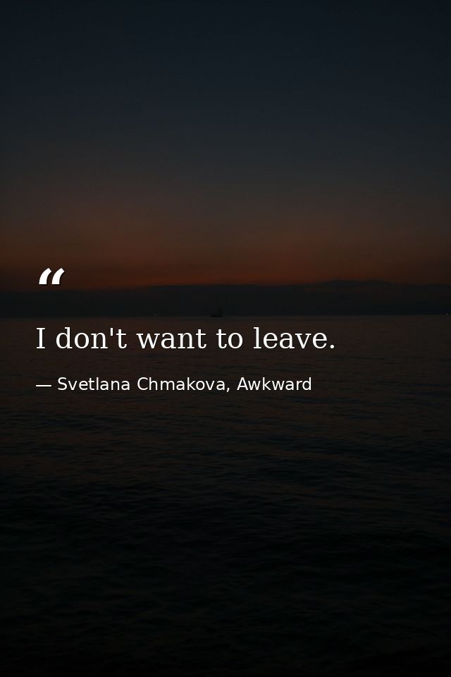 I don't want to leave. — Svetlana Chmakova, Awkward