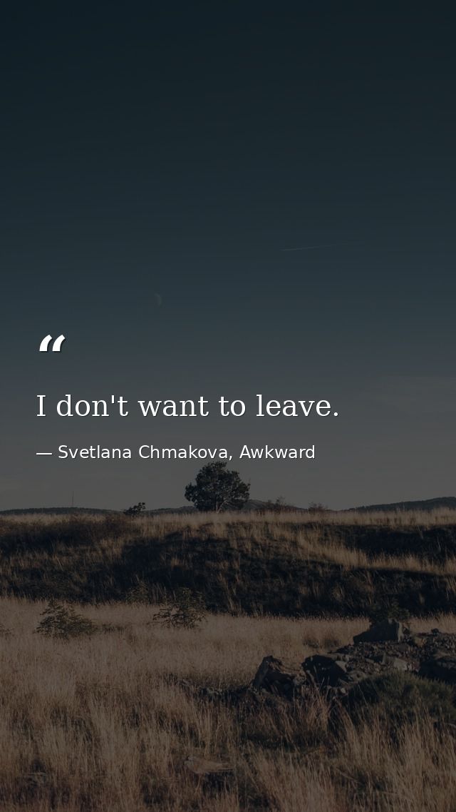 I don't want to leave. — Svetlana Chmakova, Awkward
