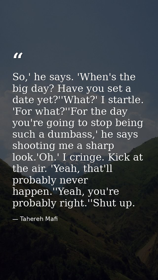 So,' he says. 'When's the big day? Have you set a date yet?''What?' I startle. 'For what?''For the day you're going to s — Tahereh Mafi