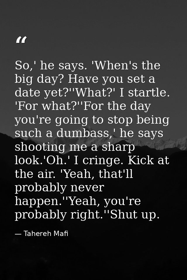 So,' he says. 'When's the big day? Have you set a date yet?''What?' I startle. 'For what?''For the day you're going to s — Tahereh Mafi