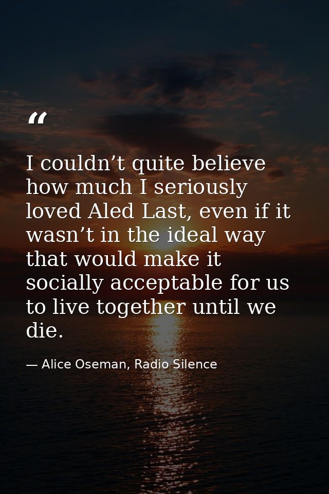 I couldn’t quite believe how much I seriously loved Aled Last, even if it wasn’t in the ideal way that would make it soc — Alice Oseman, Radio Silence