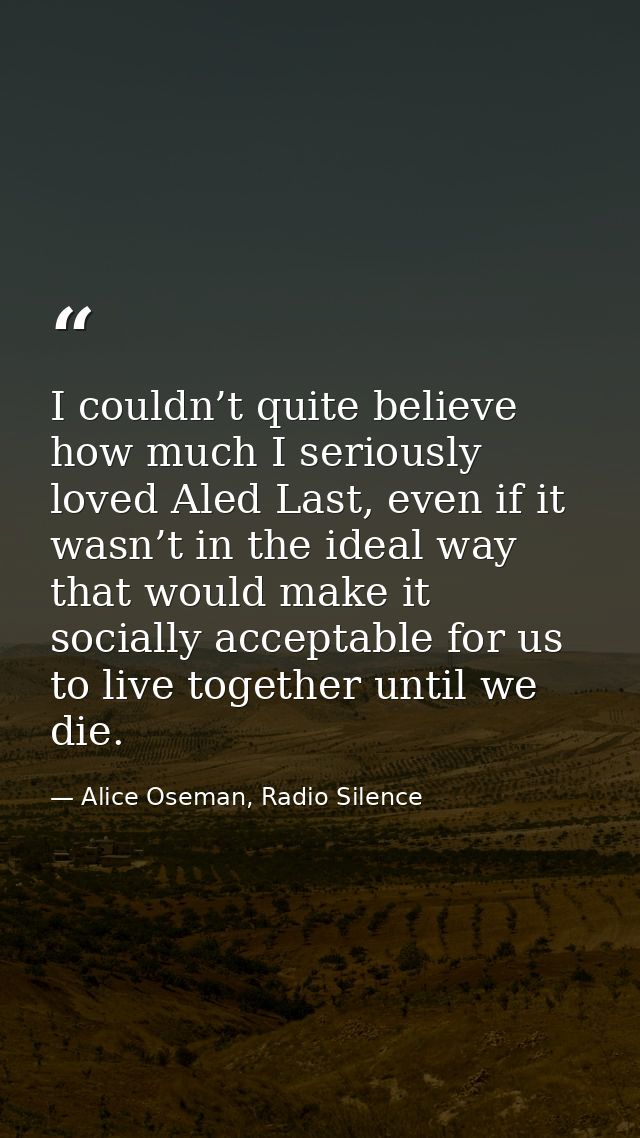 I couldn’t quite believe how much I seriously loved Aled Last, even if it wasn’t in the ideal way that would make it soc — Alice Oseman, Radio Silence