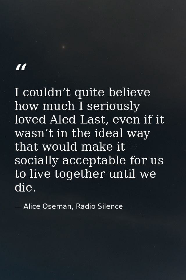 I couldn’t quite believe how much I seriously loved Aled Last, even if it wasn’t in the ideal way that would make it soc — Alice Oseman, Radio Silence