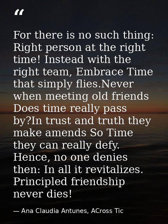 For there is no such thing: Right person at the right time! Instead with the right team, Embrace Time that simply flies. — Ana Claudia Antunes, ACross Tic