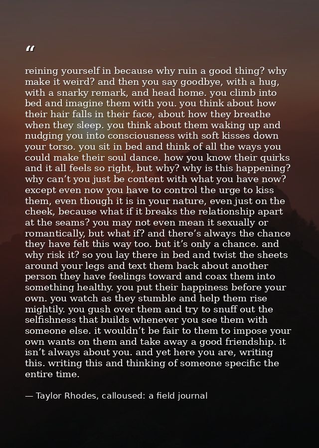 reining yourself in because why ruin a good thing? why make it weird? and then you say goodbye, with a hug, with a snark — Taylor Rhodes, calloused: a field journal
