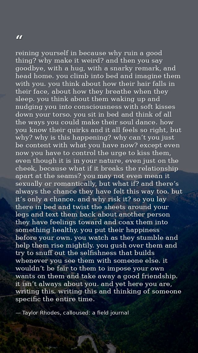 reining yourself in because why ruin a good thing? why make it weird? and then you say goodbye, with a hug, with a snark — Taylor Rhodes, calloused: a field journal