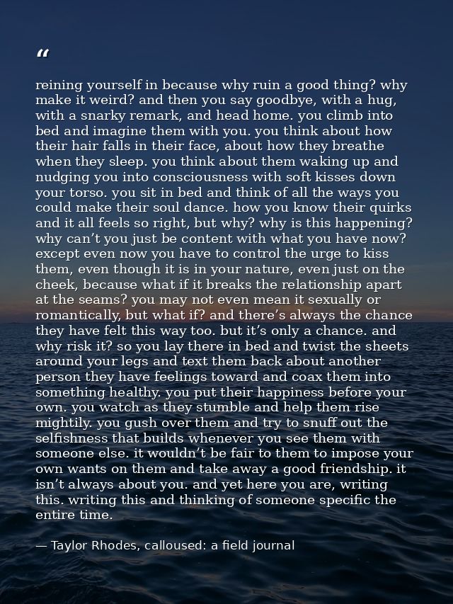 reining yourself in because why ruin a good thing? why make it weird? and then you say goodbye, with a hug, with a snark — Taylor Rhodes, calloused: a field journal
