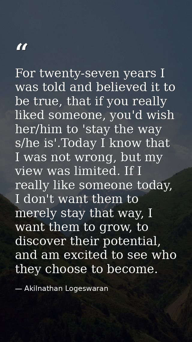 For twenty-seven years I was told and believed it to be true, that if you really liked someone, you'd wish her/him to 's — Akilnathan Logeswaran