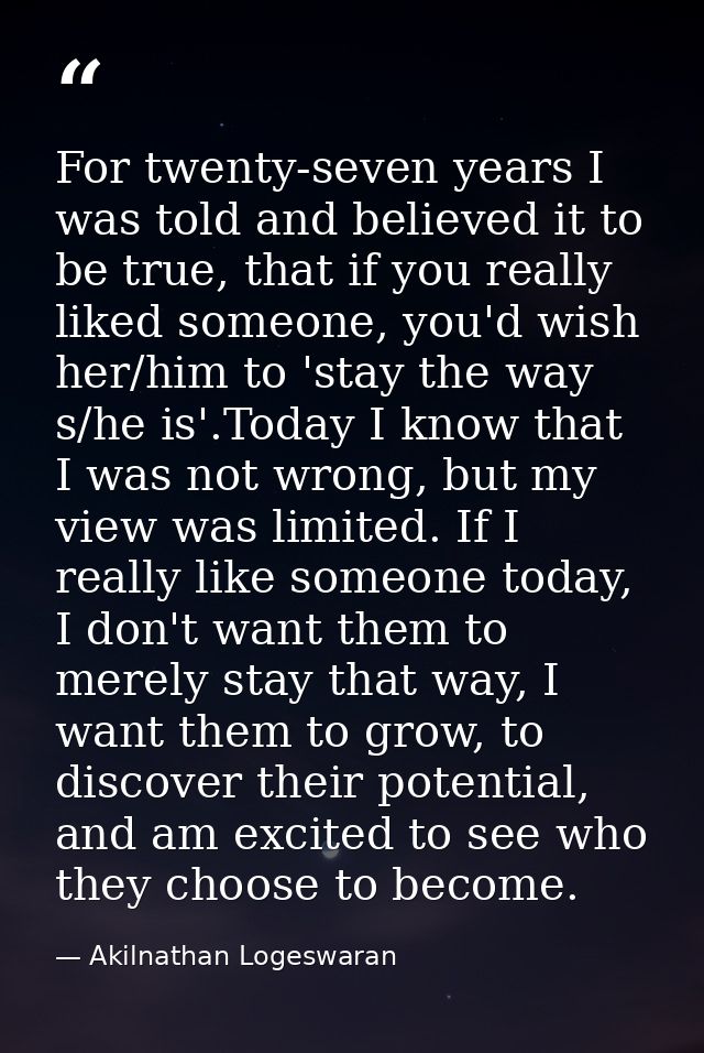 For twenty-seven years I was told and believed it to be true, that if you really liked someone, you'd wish her/him to 's — Akilnathan Logeswaran