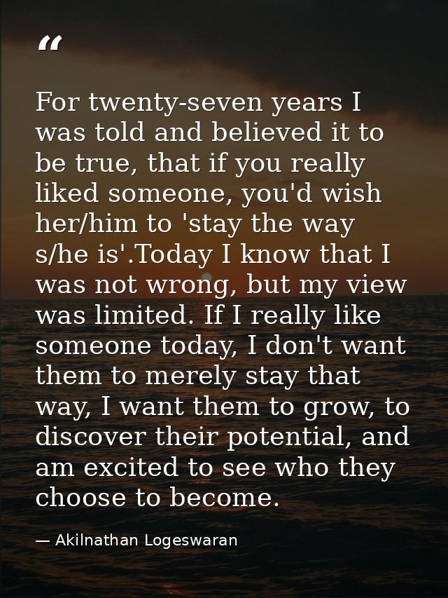 For twenty-seven years I was told and believed it to be true, that if you really liked someone, you'd wish her/him to 's — Akilnathan Logeswaran