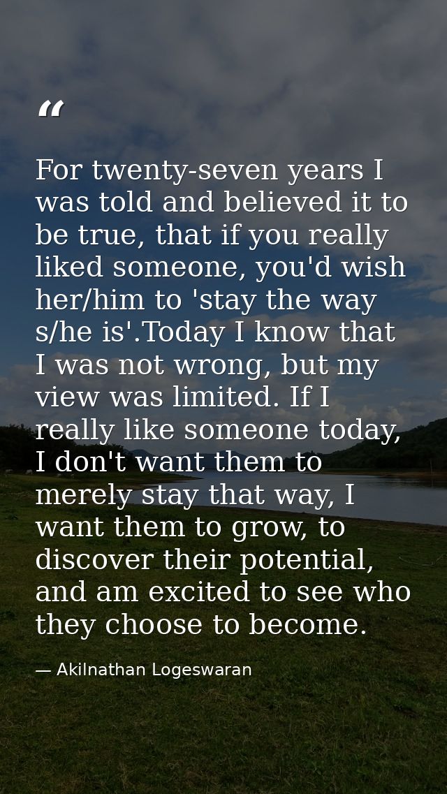 For twenty-seven years I was told and believed it to be true, that if you really liked someone, you'd wish her/him to 's — Akilnathan Logeswaran