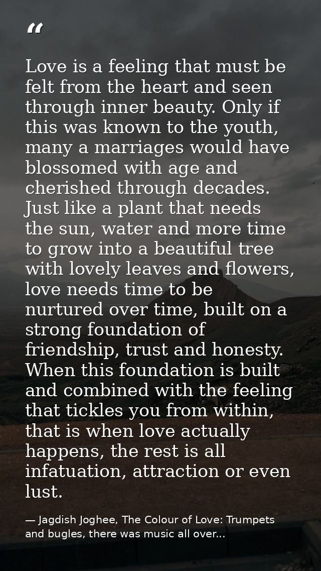 Love is a feeling that must be felt from the heart and seen through inner beauty. Only if this was known to the youth, m — Jagdish Joghee, The Colour of Love: Trumpets and bugles, there was music all over...