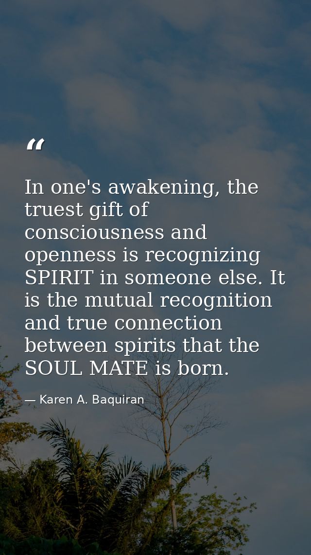 In one's awakening, the truest gift of consciousness and openness is recognizing SPIRIT in someone else. It is the mutua — Karen A. Baquiran