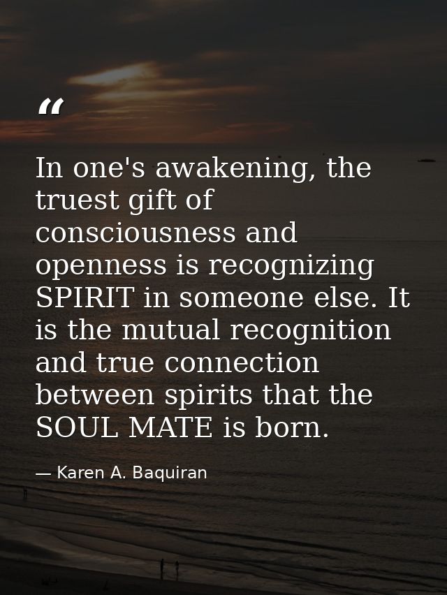 In one's awakening, the truest gift of consciousness and openness is recognizing SPIRIT in someone else. It is the mutua — Karen A. Baquiran