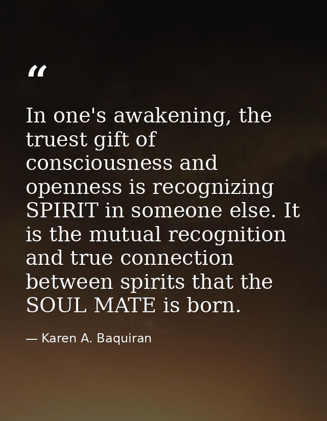 In one's awakening, the truest gift of consciousness and openness is recognizing SPIRIT in someone else. It is the mutua — Karen A. Baquiran