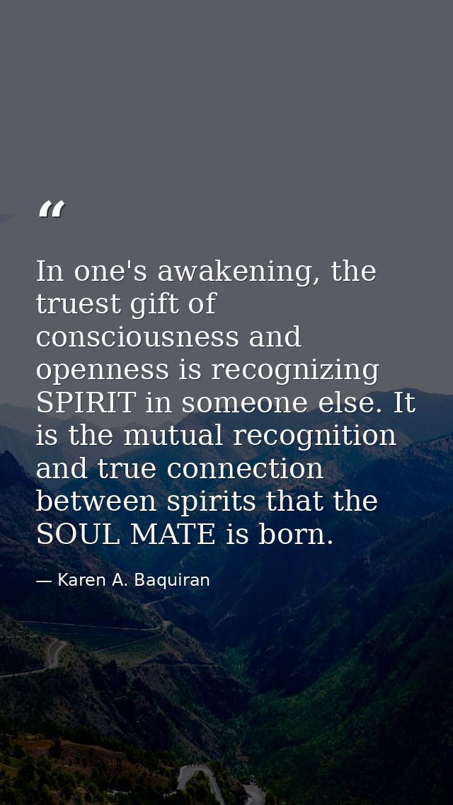 In one's awakening, the truest gift of consciousness and openness is recognizing SPIRIT in someone else. It is the mutua — Karen A. Baquiran