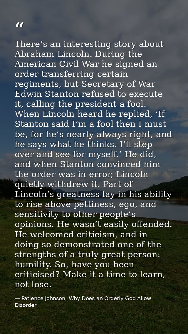 There’s an interesting story about Abraham Lincoln. During the American Civil War he signed an order transferring certai — Patience Johnson, Why Does an Orderly God Allow Disorder
