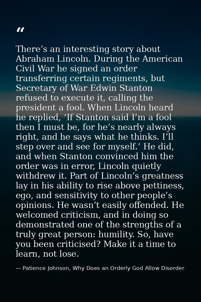 There’s an interesting story about Abraham Lincoln. During the American Civil War he signed an order transferring certai — Patience Johnson, Why Does an Orderly God Allow Disorder