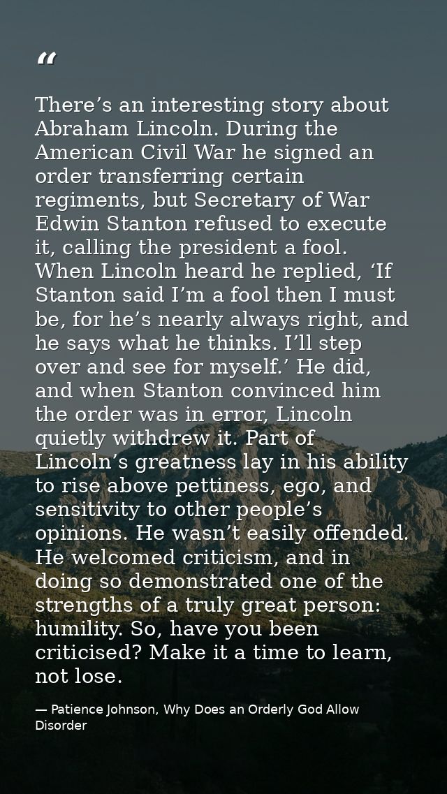 There’s an interesting story about Abraham Lincoln. During the American Civil War he signed an order transferring certai — Patience Johnson, Why Does an Orderly God Allow Disorder