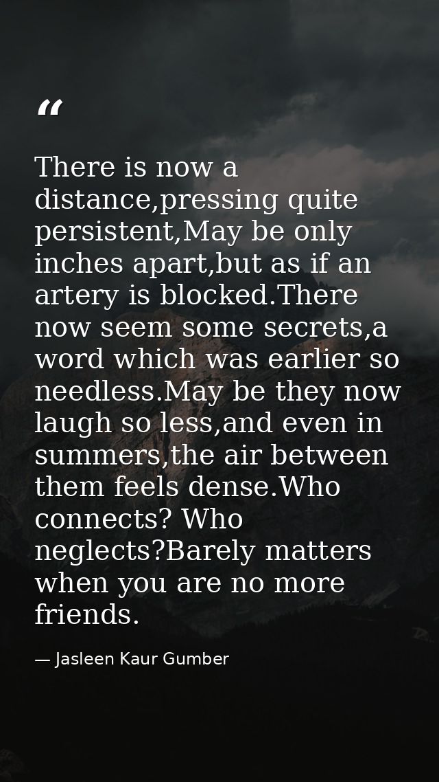 There is now a distance,pressing quite persistent,May be only inches apart,but as if an artery is blocked.There now seem — Jasleen Kaur Gumber