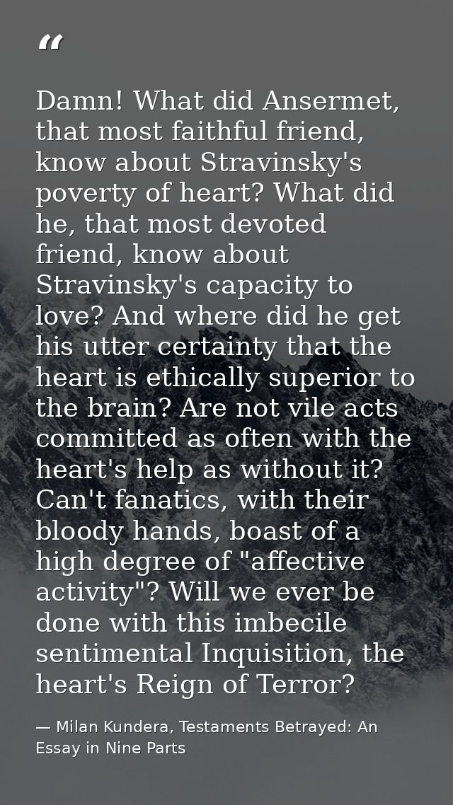 Damn! What did Ansermet, that most faithful friend, know about Stravinsky's poverty of heart? What did he, that most dev — Milan Kundera, Testaments Betrayed: An Essay in Nine Parts