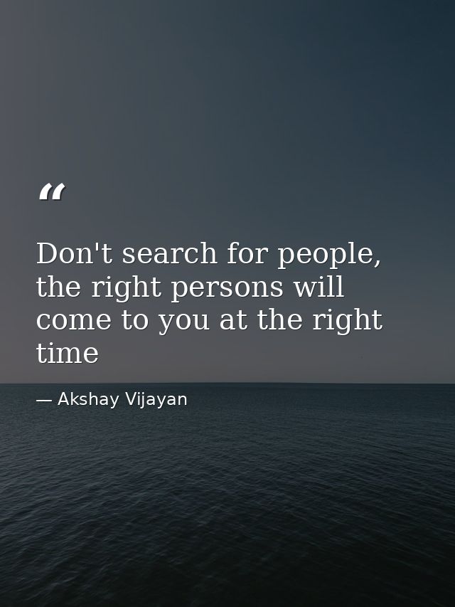Don't search for people, the right persons will come to you at the right time — Akshay Vijayan