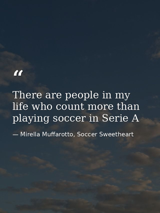 There are people in my life who count more than playing soccer in Serie A — Mirella Muffarotto, Soccer Sweetheart