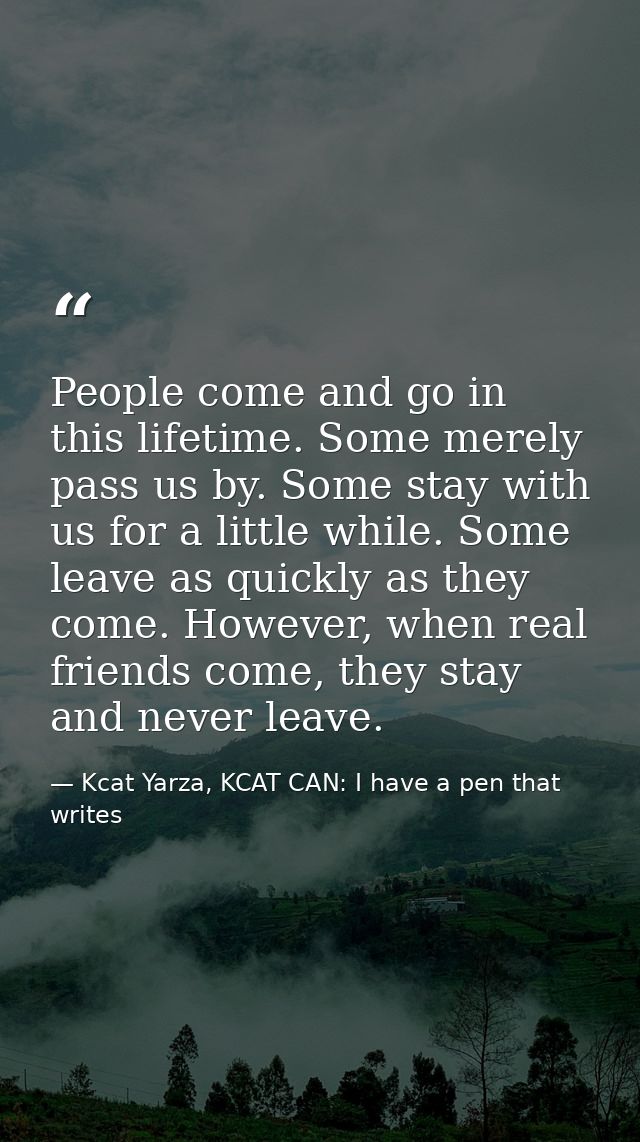 People come and go in this lifetime. Some merely pass us by. Some stay with us for a little while. Some leave as quickly — Kcat Yarza, KCAT CAN: I have a pen that writes